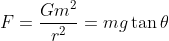 F=\frac{Gm^2}{r^2}=mg\tan \theta