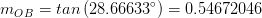 m_{OB} = tan , (28.66633^{circ} ) = 0.54672046