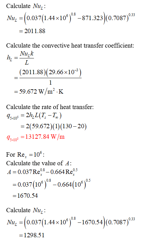 Calculate Nui: Nu,-10.03 7( 2011.88 0.33 1.44x106 -871.323 (0.7087) Calculate the convective heat transfer coefficient: (2011