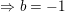 \small \Rightarrow b=-1