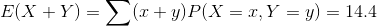 E(X + Y) = \sum (x + y)P(X = x, Y = y) = 14.4