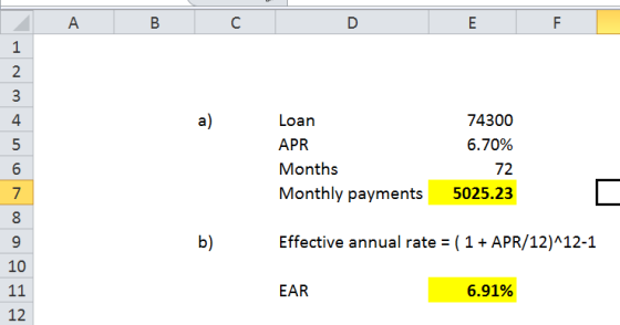 A B C D E F min on 74300 6.70% Loan APR Months Monthly payments 72 5025.23 8 9 Effective annual rate = ( 1 + APR/12)^12-1 10