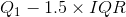 Q_1 - 1.5\times IQR