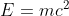 E=mc^{2}