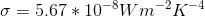 \sigma = 5.67 * 10^{-8} Wm^{-2} K^{-4}