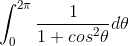 \int_{0}^{2\pi} \frac{1}{1+cos^{2}\theta} d\theta