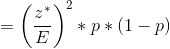 =\left ( \frac{z^*}{E} \right )^2*p*(1-p)