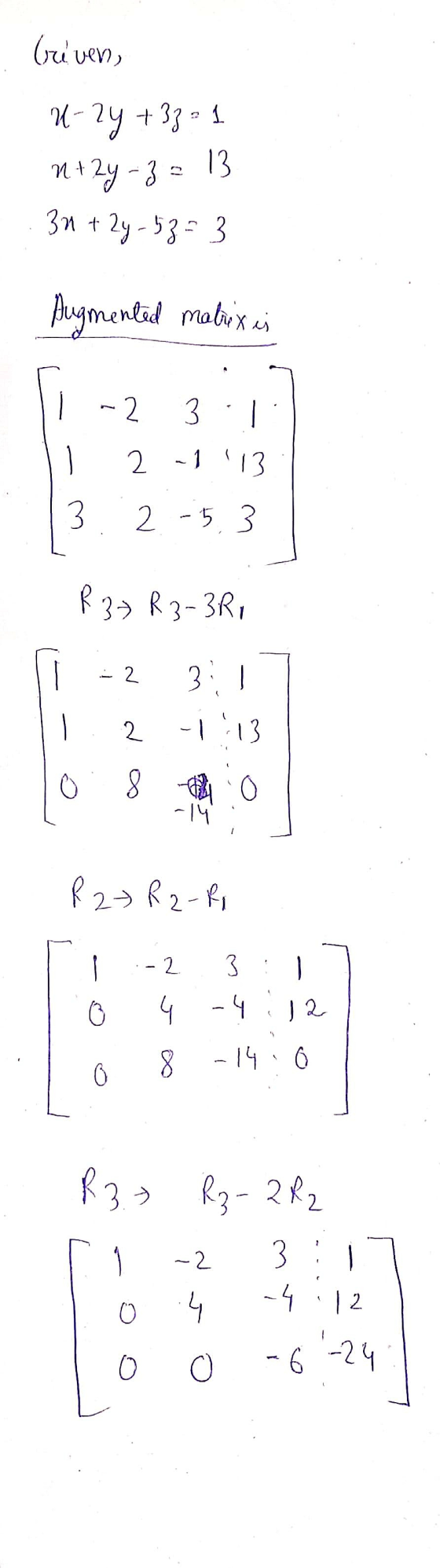 Criver, U-2y +33 1 n+2y-z= 13 30+ 2y = 5z = 3 Augmented matrix es 11 -2 31 li 2-1.13 3. 2-53 R 3-7 R 3-3R1 1 -2 3:1) 1 1 2 -