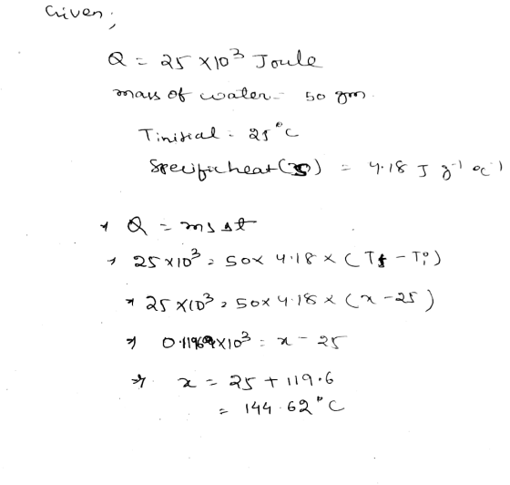 criven. Q=25*103 Joule mars of water 50 gm. Tinitial: 25°c specificheat(s) = 4.18 J 8l och 4 Q = msgt + 25x103. Sox 4.18*C Tf