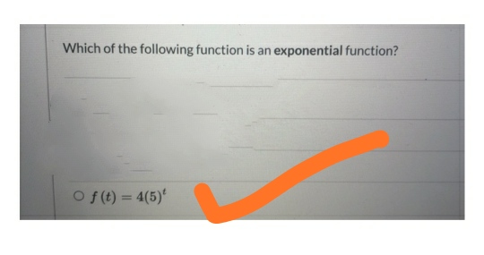 Which of the following function is an exponential function? of(t) = 4(5)