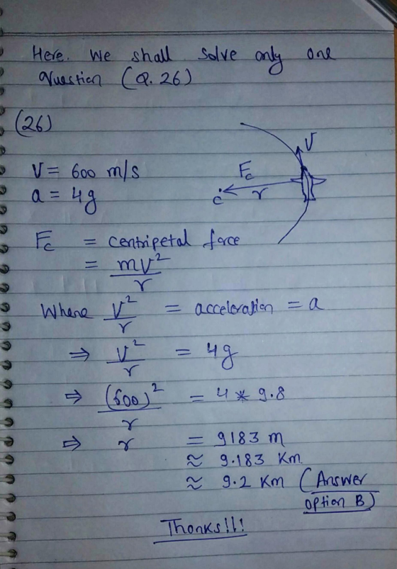Here. We Xuestion shall (Q. 26) solve only one - (20) V= 600 m/s a = 4g 2920 apon E = centripetal force - = my Where we = acc