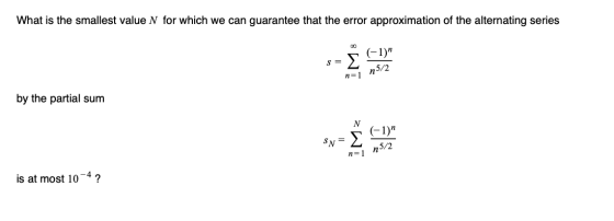 What is the smallest value N for which we can guarantee that the error approximation of the alternating series - Echo by the
