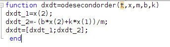 function dxdt-odesecondorder(t, x,m,b,k) dxdt_1-x (2): dxdt 2-- (b*x(2)+k*x(1))/m; end