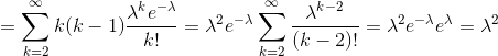 =\sum_{k=2}^{\infty}k(k-1)\frac{\lambda^{k}e^{-\lambda}}{k!} =\lambda^2 e^{-\lambda}\sum_{k=2}^{\infty}\frac{\lambda^{k-2}}{(k-2)!} =\lambda^2 e^{-\lambda}e^{\lambda }=\lambda^2