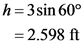 h=3sin 60°
= 2.598 ft