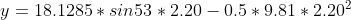 y = 18.1285 * sin53 * 2.20 -0.5 * 9.81 * 2.202