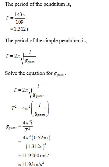 The period of the pendulum is, 109 =1.312 s The period of the simple pendulum is, V Spianet Solve the equation for planet I=