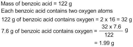Mass of benzoic acid = 122 g Each benzoic acid contains two oxygen atoms 122 g of benzoic acid contains oxygen = 2 x 16 = 32