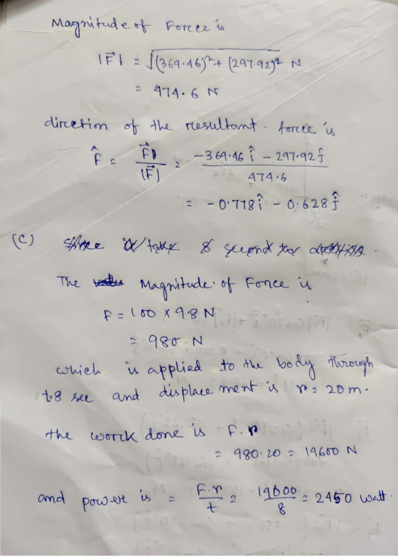 Magnitude of forece in F1 = √ (369.46)²+(297.9292 N ? 474.6N direction of the resultant forece is i FB -369:46 î - 297.92 CU