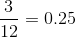 \frac{3}{12}=0.25