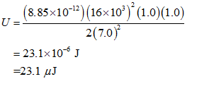 (8.85 x 10-12)(16x103)2(1.0)(1.0) 2(7.0) U= -6 23.1x10 =23.1 μJ J
