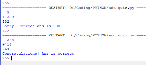 RESTART D: /Coding/PYTHON/ add quiz.ру ーーーーーーーーーーーーーーーーー : +、329 332 Sorry! Correct ans is 338 RESTART: D:/Coding/PYTHON/add