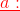\color{red}\underline{a:}