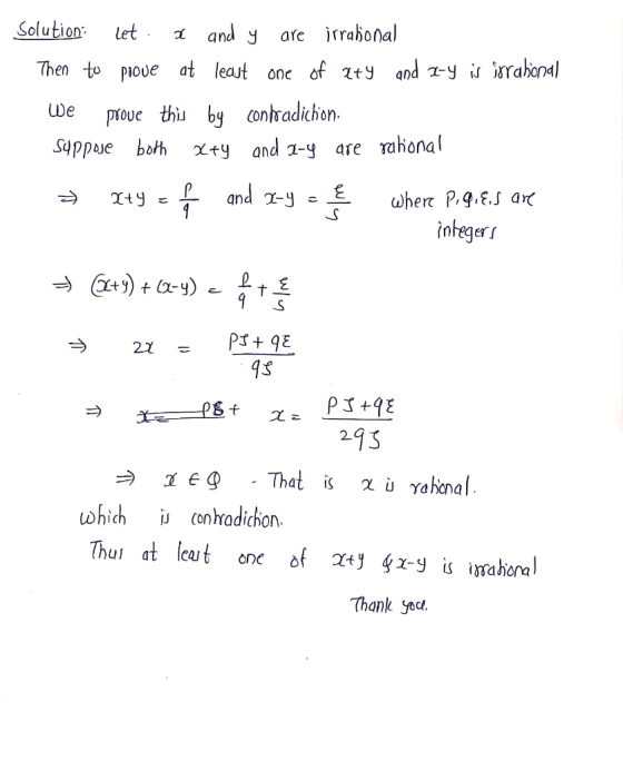Solution let. and y are irrational Then to prove at least one of aty and x-y is irrational We prove this by contradichion. Su