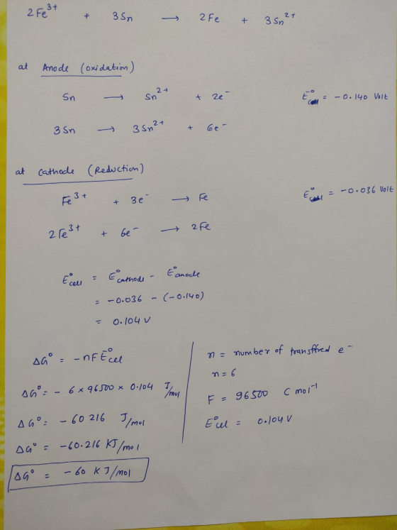 2 Fest & 35n 2Fe + 350 2t at Anode (oxidation) Sn sn2+ + ze t = -0.140 Volt 3 sn - 3 sn2+ & be- at cathode (Reduction) Fe3+ +