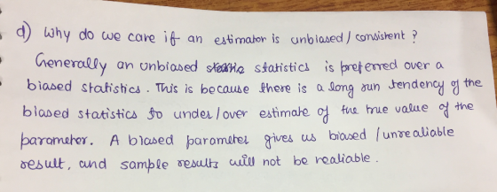 d) Why do we cane if an estimator is unbiased ) consistent ? Generally an unbiased stecktie statistics is breferred over a bi