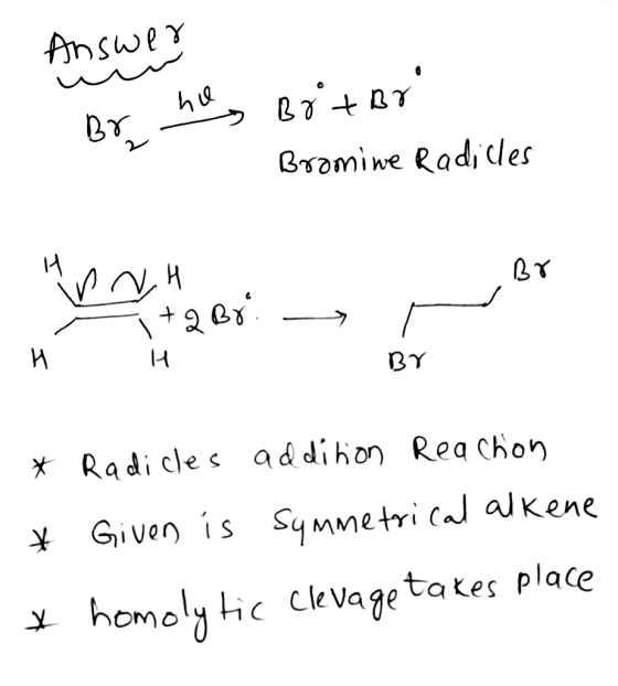Answer Br ar no Brotor - Bromine Radicles NH +2 Bri- it - Br H BY * Radicles addition Reaction * Given is symmetrical alkene