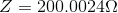 Z=200.0024\Omega