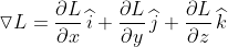 \triangledown L = \frac{\partial L}{\partial x} \, \widehat{i} + \frac{\partial L}{\partial y} \, \widehat{j} + \frac{\partial L}{\partial z} \, \widehat{k}