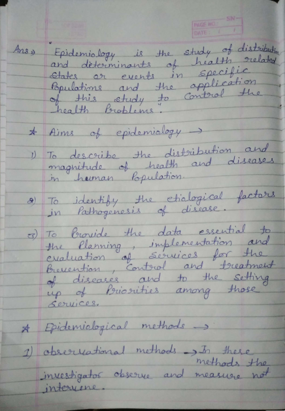 SN mos no DATE Ans» Epidemiology is the study of distribution and determinants of health related States or events in specific