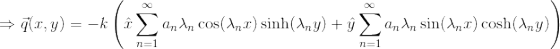 \Rightarrow \vec{q}(x,y)=-k\left ( \hat{x}\sum_{n=1}^{\infty}a_n\lambda_n\cos(\lambda_n x)\sinh(\lambda_n y)+\hat{y}\sum_{n=1}^{\infty}a_n\lambda_n\sin(\lambda_n x)\cosh(\lambda_n y) \right )