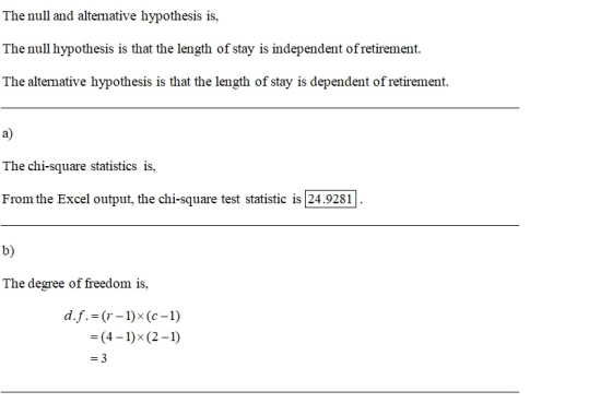 The null and alternative hypothesis is, The null hypothesis is that the length of stay is independent ofretirement The altern