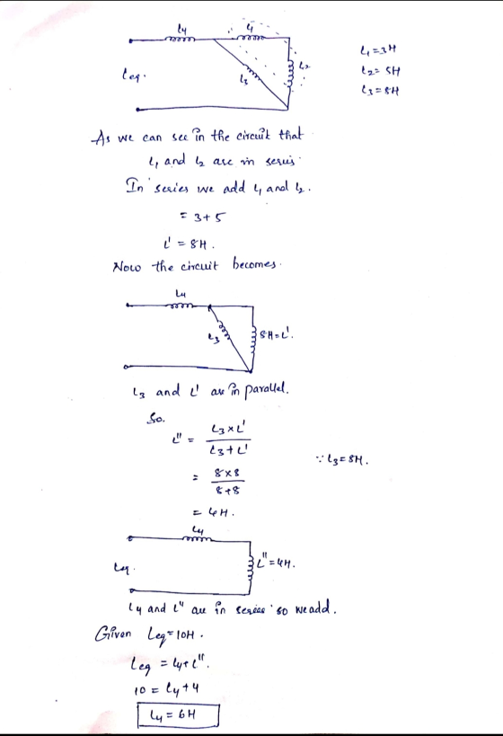 4=34 (2= SH ८- As we can see in the circúk that. - 4 and ly are in serius. In series we add 4, and ly. +3+5 ľ = 8H. Now the c