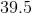 39.5