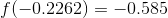 f(-0.2262)=-0.585