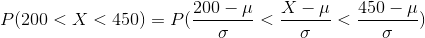 P(200<X<450)=P(\frac{200-\mu}{\sigma}<\frac{X-\mu}{\sigma}<\frac{450-\mu}{\sigma})