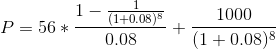 1- (1+0.088 P = 56 * - 0.08 1000 (1 + 0.08)