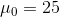 \mu_0 = 25