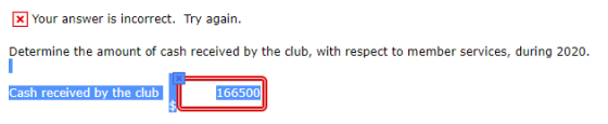 * Your answer is incorrect. Try again. Determine the amount of cash received by the club, with respect to member services, du