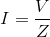 I=\frac{V}{Z}