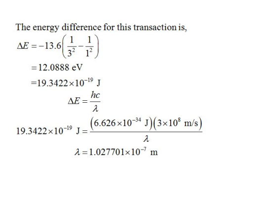 The energy difference for this transaction is, 32 1 -12.0888 eV -19.3422 x10-19 J nc AE 19(6.626x10* J)(3x10* m/s) 19.3422x10
