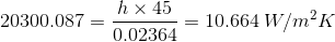20300.087 h x 45 0.02364 10.664 W/m²K