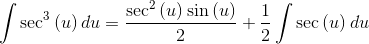 \int \sec ^3\left(u\right)du=\frac{\sec ^2\left(u\right)\sin \left(u\right)}{2}+\frac{1}{2}\int \sec \left(u\right)du