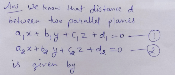 Aus we know that distance d. between two parallel planes. 9, x+ b y + C, 2 +d, o Q x + bg y + G2 + dg=0 – is given by