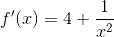 f'(x) =4+ \frac{1}{x^2}