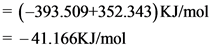 = (-393.509+352.343)KJ/mol
= -41.166KJ/mol